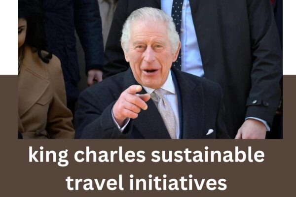 king charles sustainable travel initiatives